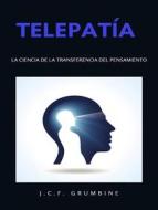 Ebook Telepatía,  la ciencia de la transferencia del pensamiento (traducido) di J.C.F. Grumbine edito da ALEMAR S.A.S.