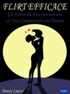 Ebook Flirt Efficace di Denny Liuzzi edito da Blu Editore