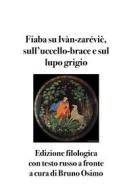 Ebook Fiaba su Ivàn-zarévi?, sull’uccello-brace e sul lupo grigio di Bruno Osimo edito da Bruno Osimo