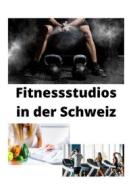 Ebook Fitnessstudios in der Schweiz di Group Schwarz edito da Books on Demand