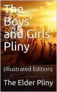 Ebook The Boys' and Girls' Pliny / Being parts of Pliny's "Natural History" edited for boys / and girls, with an Introduction di John S. White edito da iOnlineShopping.com