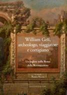 Ebook William Gell, archeologo, viaggiatore e cortigiano di AA. VV. edito da Gangemi Editore