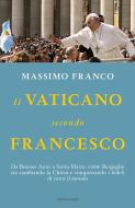 Ebook Il Vaticano secondo Francesco di Franco Massimo edito da Mondadori