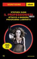 Ebook Il Professionista Story:  Attacco a Bassora - Programma Labirinto (Segretissimo) di Gunn Stephen edito da Mondadori