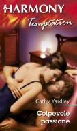 Ebook Colpevole passione di Cathy Yardley edito da HarperCollins Italia