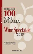 Ebook I migliori 100 vini d'Italia 2015 di Wine Spectator, Luciano Ferraro edito da Corriere della Sera