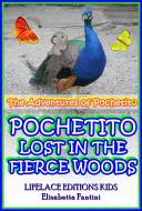Ebook Pochetito Lost in the Fierce Woods (Illustrated) (The Adventures of Pochetito) di Elisabetta Fantini edito da Elisabetta Fantini