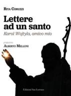 Ebook Lettere ad un santo di Rita Coruzzi, Alberto Melloni edito da EDIZIONI SAN LORENZO