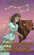 Ebook Astronomia Criativa Para Estudantes. Leia E Dê Cores Aos Desenhos! di Olga Kryuchkova, Elena Kryuchkova edito da Babelcube Inc.