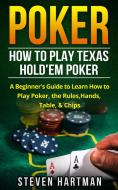 Ebook Poker: How to Play Texas Hold'em Poker di Steven Hartman edito da CRB Publishing