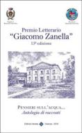 Ebook Premio Letterario "Giacomo Zanella" 13° Edizione di Comune di Monticello Conte Otto (Vicenza) edito da Editrice Veneta