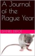 Ebook A Journal of the Plague Year / Written by a Citizen Who Continued All the While in London di Daniel Defoe edito da iOnlineShopping.com