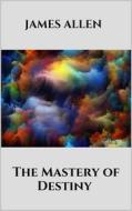 Ebook The Mastery of Destiny di James Allen edito da Youcanprint