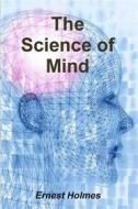 Ebook The Science of Mind di Ernest Holmes edito da Reading Essentials