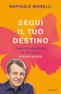 Ebook Segui il tuo destino di Morelli Raffaele edito da Mondadori