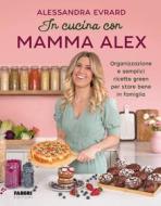 Ebook In cucina con mamma Alex di Evrard Alessandra edito da Fabbri Editori