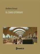 Ebook Il caso d'orsay di Stefano Grossi edito da Stefano Grossi