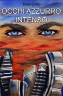 Ebook Occhi azzurro intenso di Corsi Elisa edito da ilmiolibro self publishing
