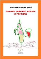 Ebook quando eravamo gelato e popcorn di Massimiliano Paci edito da Massimiliano Paci