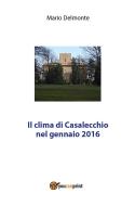 Ebook Il clima di Casalecchio nel gennaio 2016 di Mario Delmonte edito da Youcanprint