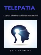 Ebook Telepatia, a ciência da transferência do pensamento (traduzido) di J.C.F. Grumbine edito da ALEMAR S.A.S.