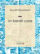 Ebook Un bandit corse di Guy de Maupassant, Ligaran edito da Ligaran