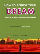Ebook Achieve dreams even if they seem almost impossible di Hegazy Saeid edito da Hegazy Saeid
