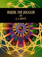 Ebook Rujub, the Juggler di G. A. Henty edito da Publisher s11838