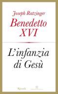 Ebook L'infanzia di Gesù di Ratzinger Joseph edito da Rizzoli