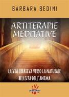 Ebook Artiterapie meditative. La via creativa verso la naturale bellezza dell'anima di Barbara Bedini edito da Dissensi Edizioni