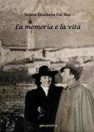 Ebook La memoria e la vita di Serena Elisabetta Dal Mas edito da Primiceri Editore Srls