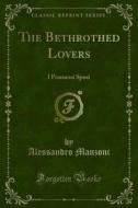 Ebook The Bethrothed Lovers di Alessandro Manzoni edito da Forgotten Books