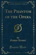 Ebook The Phantom of the Opera di Gaston Leroux edito da Forgotten Books