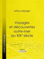 Ebook Voyages et découvertes outre-mer au XIXe siècle di Ligaran, Arthur Mangin edito da Ligaran