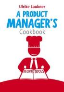 Ebook A Product Manager&apos;s Cookbook di Ulrike Laubner edito da Books on Demand