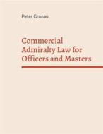 Ebook Commercial Admiralty Law for Officers and Masters di Peter Grunau edito da Books on Demand