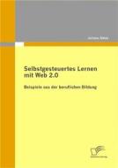 Ebook Selbstgesteuertes Lernen mit Web 2.0: Beispiele aus der beruflichen Bildung di Juliane Götze edito da Diplomica Verlag