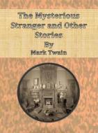 Ebook The Mysterious Stranger and Other Stories di Mark Twain edito da Publisher s11838