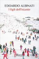 Ebook I figli dell'istante di Albinati Edoardo edito da Rizzoli