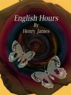 Ebook English Hours di Henry James edito da Publisher s11838