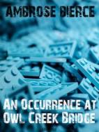 Ebook An Occurrence at Owl Creek Bridge di Ambrose Bierce, Bauer Books edito da Bauer Books