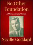 Ebook No Other Foundation di Neville Goddard edito da Andura Publishing