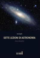 Ebook Sette lezioni di astronomia di Ivan Spelti edito da Edizioni del Faro