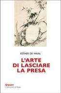 Ebook L’arte di lasciare la presa di de Waal Esther edito da Edizioni Qiqajon