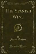 Ebook The Spanish Wine di Frank Mathew edito da Forgotten Books
