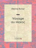 Ebook Voyage au Maroc di Ligaran, Étienne Richet edito da Ligaran
