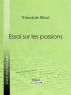 Ebook Essai sur les passions di Théodule Ribot edito da Ligaran