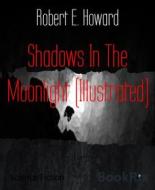 Ebook Shadows In The Moonlight (Illustrated) di Robert E. Howard edito da BookRix
