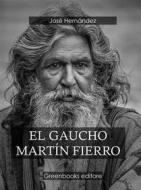Ebook El gaucho Martín Fierro di José Hernández edito da Greenbooks Editore