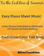 Ebook Tis the Last Rose of Summer Easy Piano Sheet Music di Silvertonalities edito da SilverTonalities
